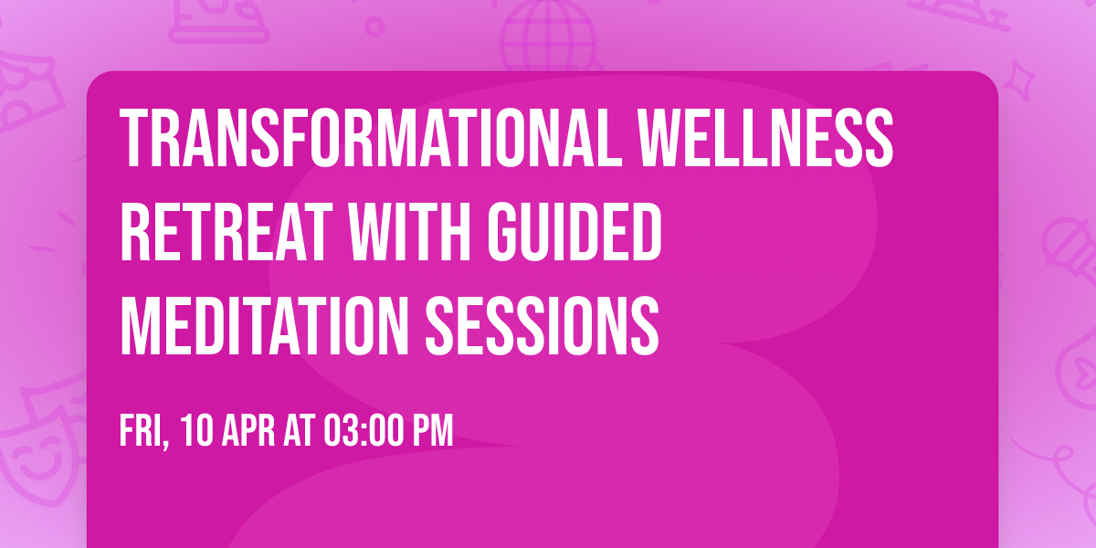 Transformational Wellness Retreat With Guided Meditation Sessions