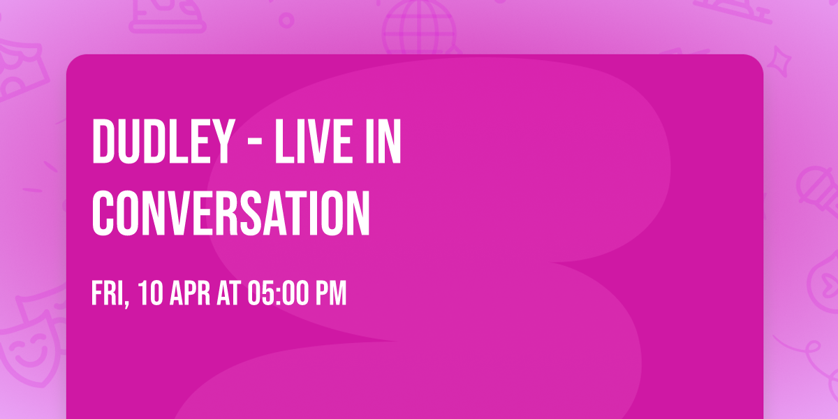 Dudley - Live in conversation