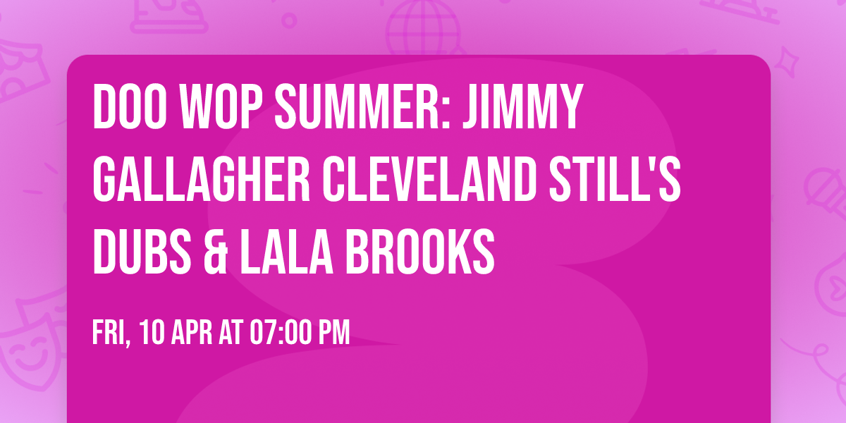 Doo Wop Summer: Jimmy Gallagher  Cleveland Still's Dubs & LaLa Brooks