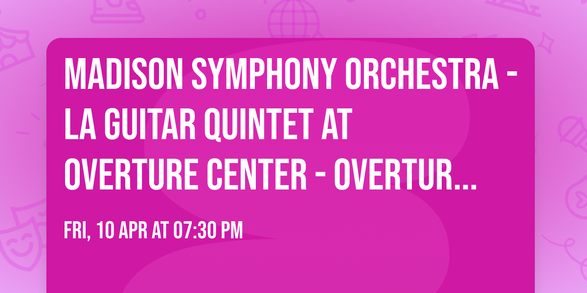 Madison Symphony Orchestra - La Guitar Quintet at Overture Center - Overture Hall