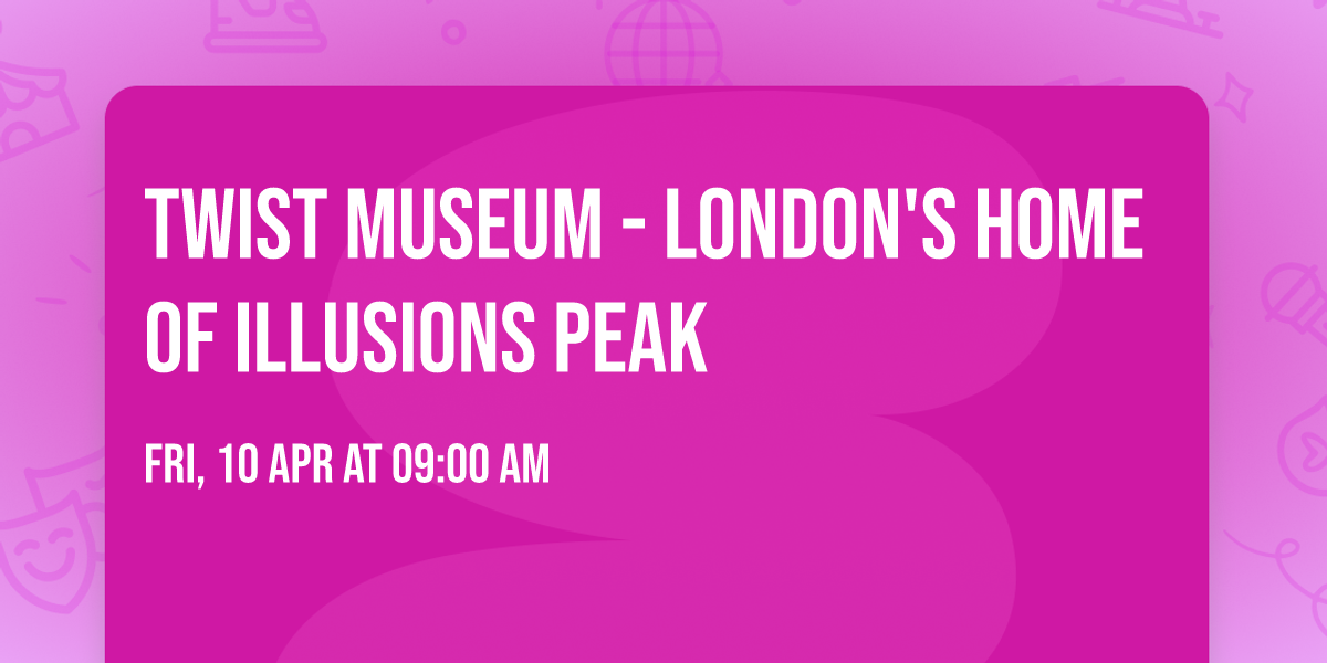 Twist Museum - London's Home of Illusions PEAK
