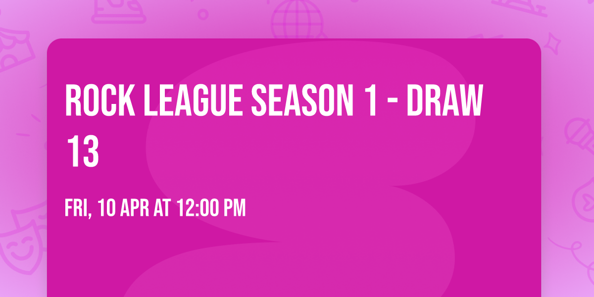 Rock League Season 1 - Draw 13