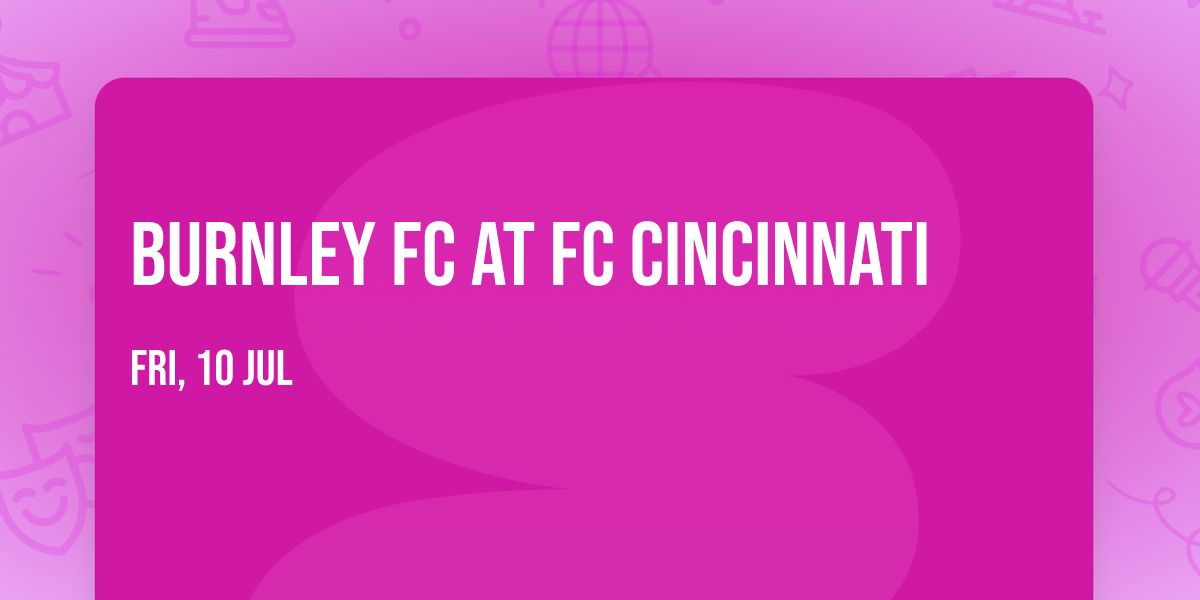 Burnley FC at FC Cincinnati