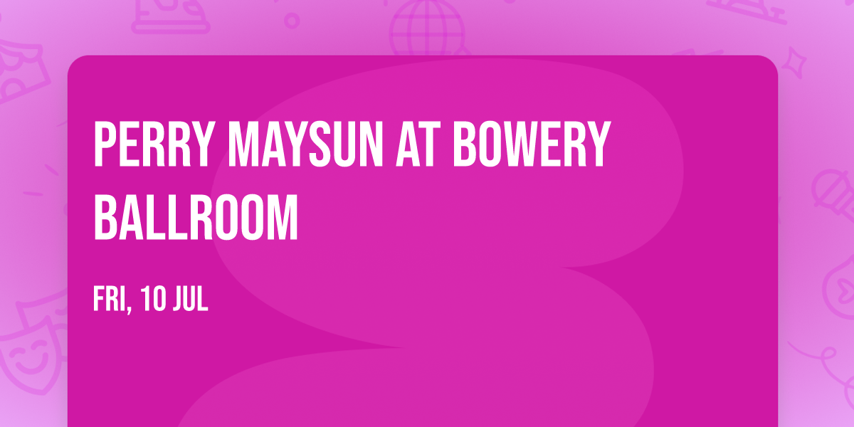 Perry Maysun at Bowery Ballroom