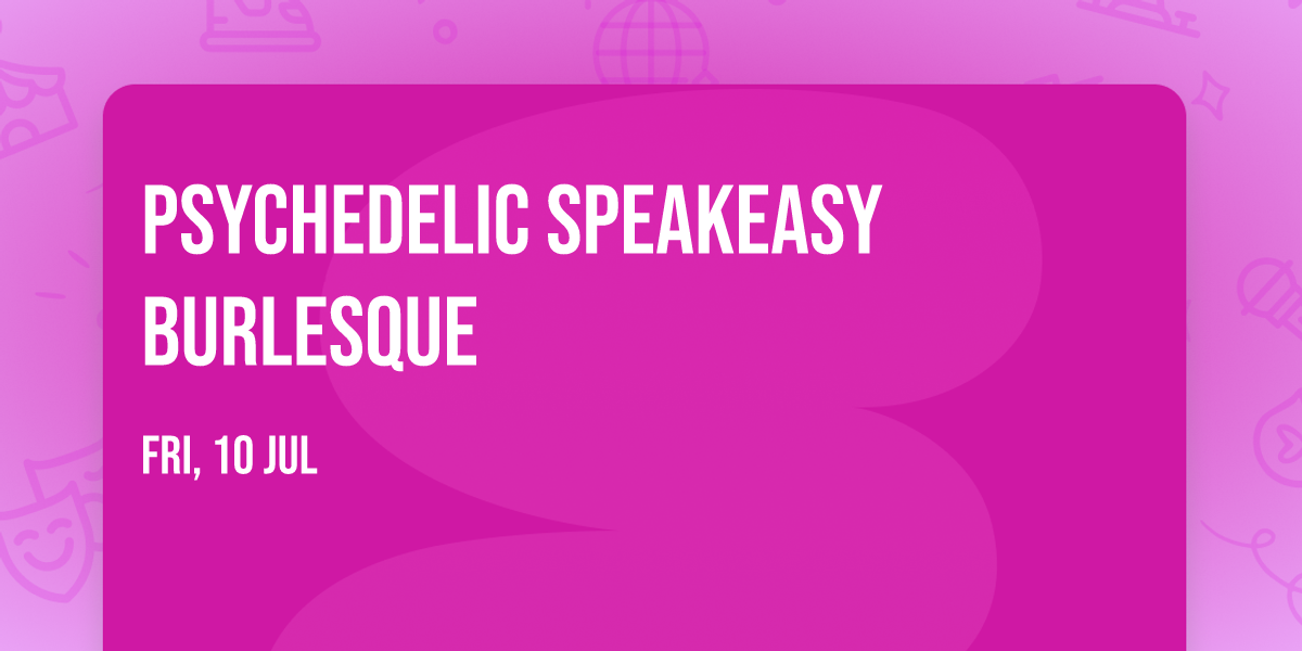 Psychedelic Speakeasy Burlesque