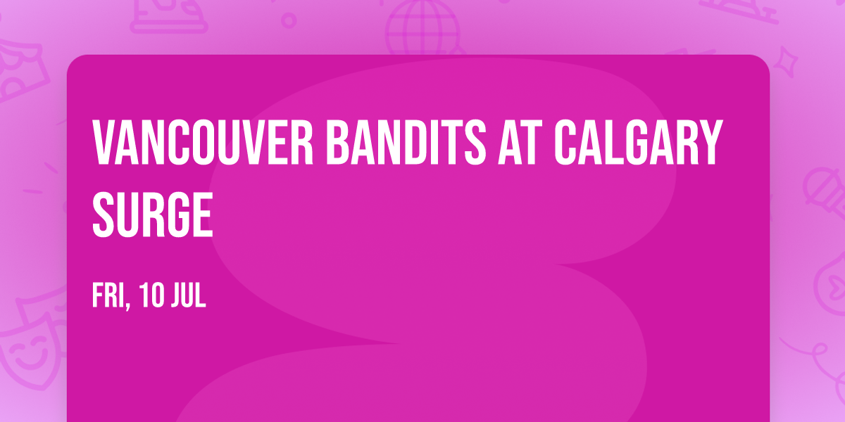 Vancouver Bandits at Calgary Surge