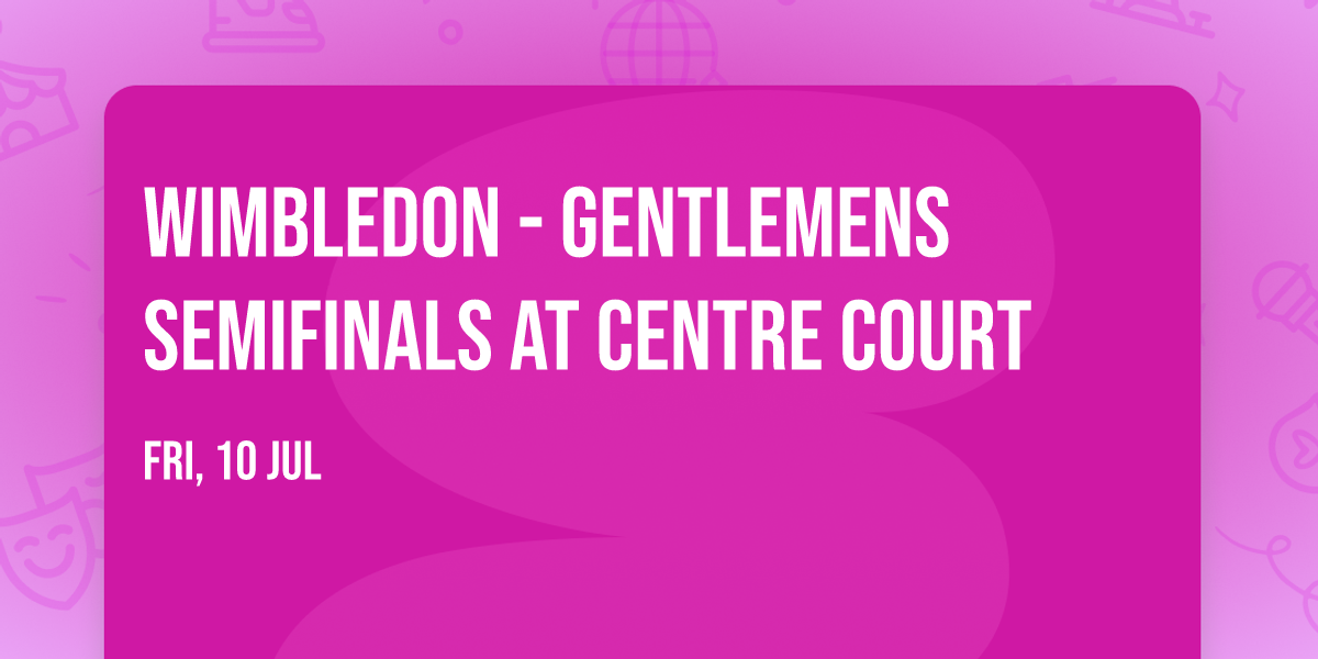 Wimbledon - Gentlemens Semifinals at Centre Court