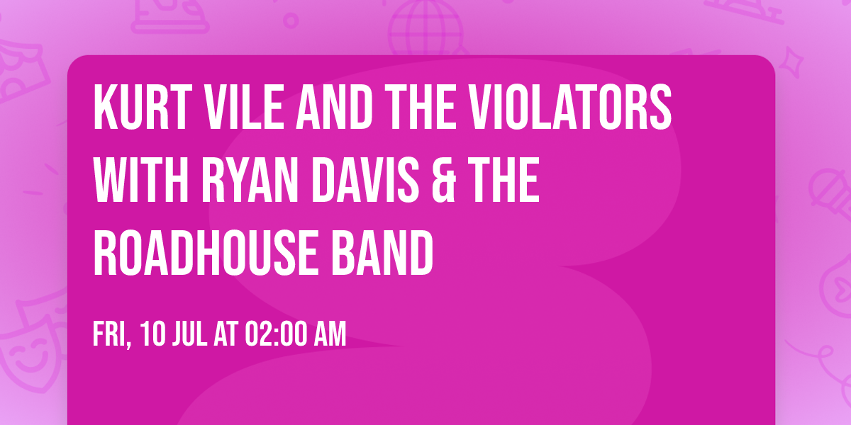 Kurt Vile and the Violators with Ryan Davis & the Roadhouse Band
