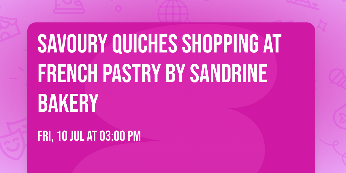 Savoury quiches shopping at French Pastry by Sandrine Bakery 