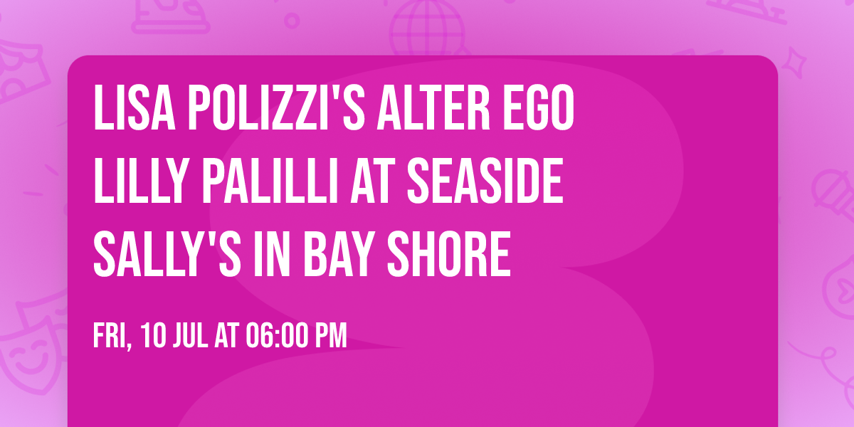 Lisa Polizzi's alter ego Lilly Palilli at Seaside Sally's in Bay Shore 
