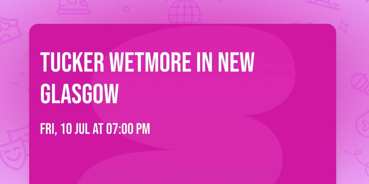 Tucker Wetmore in New Glasgow