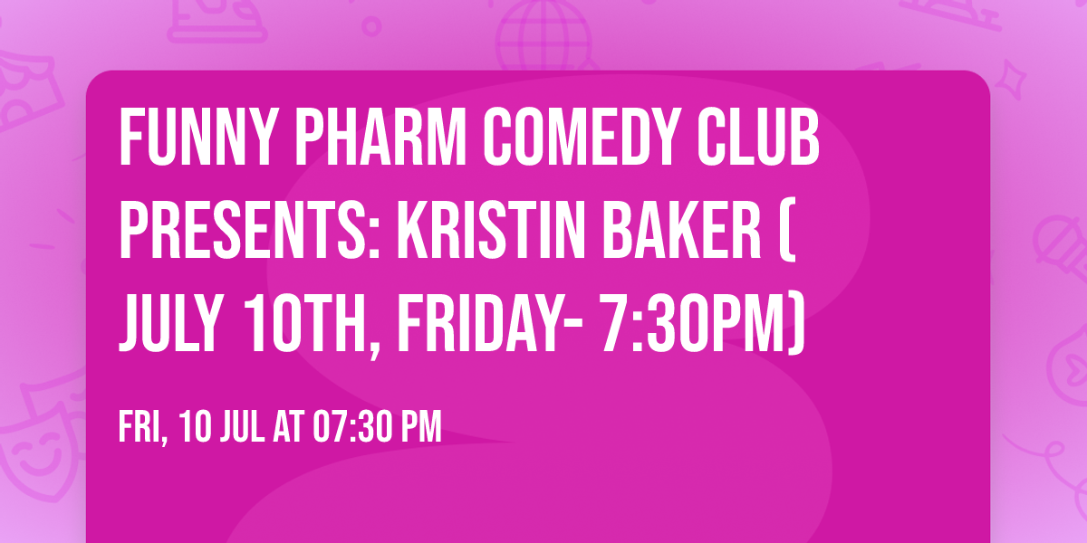Funny Pharm Comedy Club Presents: Kristin Baker (July 10th, Friday- 7:30PM)