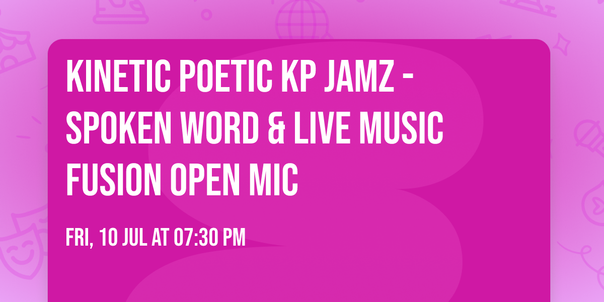 KINETIC POETIC KP JAMZ - Spoken Word & Live Music Fusion Open Mic
