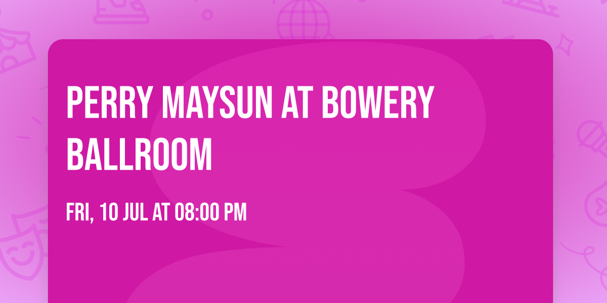Perry Maysun at Bowery Ballroom