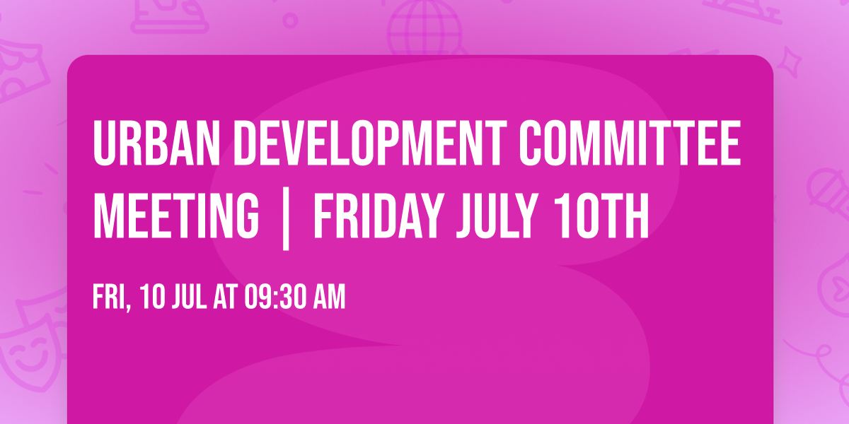 Urban Development Committee Meeting | Friday July 10th