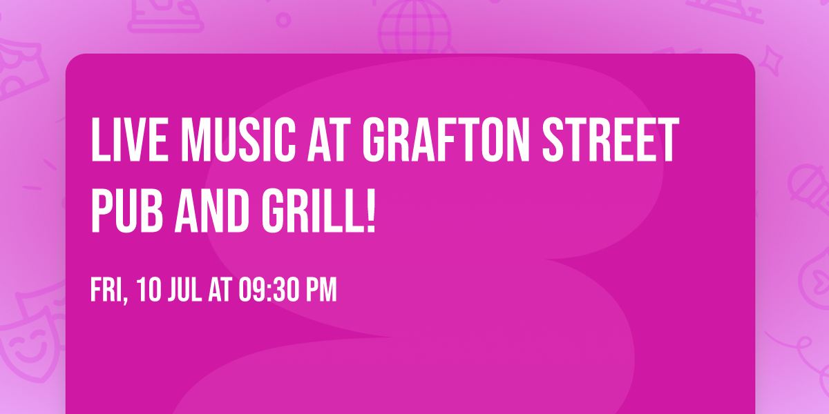 LIVE MUSIC AT GRAFTON STREET PUB AND GRILL!