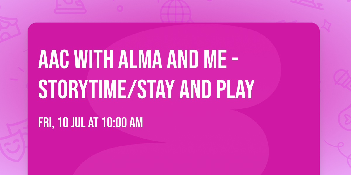 AAC With Alma and Me - Storytime\/Stay and Play