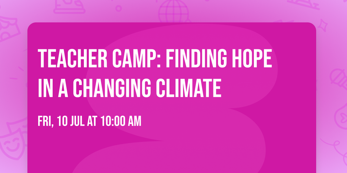 Teacher Camp: Finding Hope in a Changing Climate