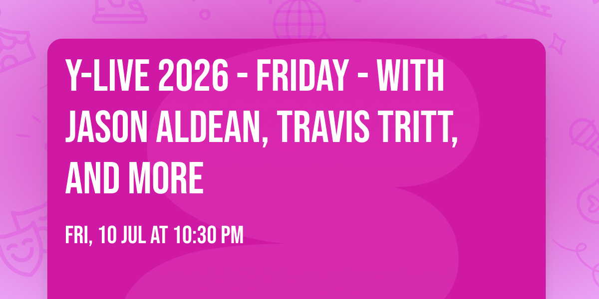 Y-Live 2026 - Friday - with Jason Aldean,  Travis Tritt, and more