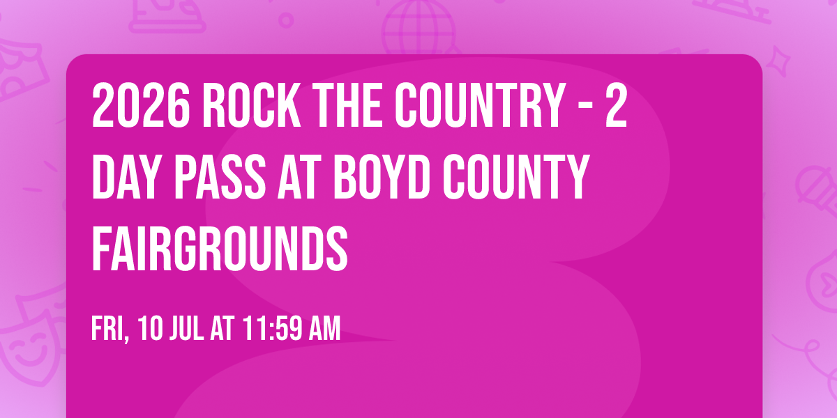 2026 Rock The Country - 2 Day Pass at Boyd County Fairgrounds
