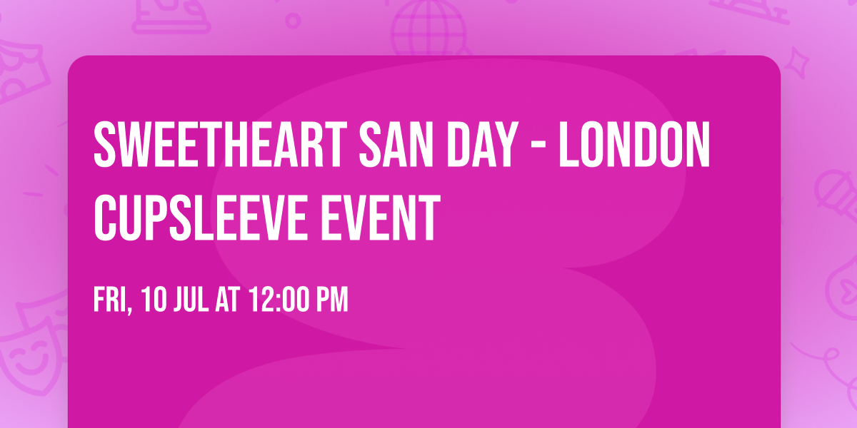 Sweetheart San Day - London Cupsleeve Event