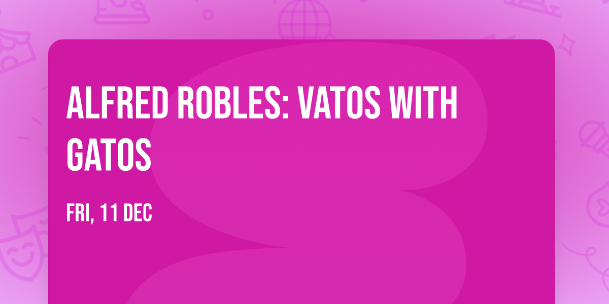 Alfred Robles: Vatos with Gatos