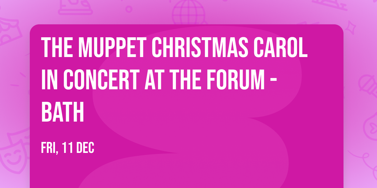The Muppet Christmas Carol in Concert at The Forum - Bath