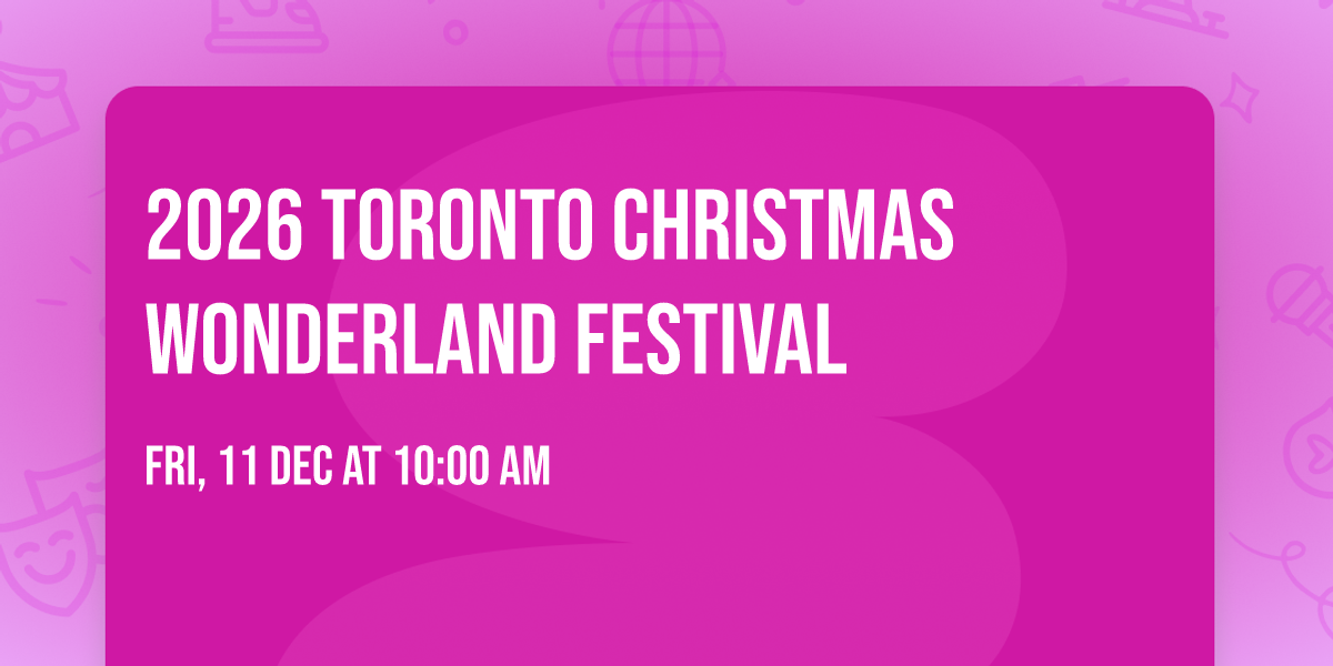 \u2728 2026 Toronto Christmas Wonderland Festival \u2728