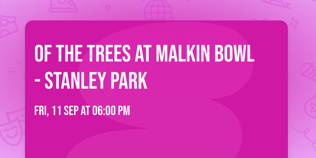 Of the Trees at Malkin Bowl - Stanley Park