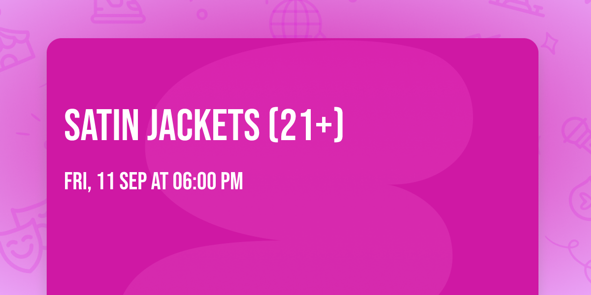 Satin Jackets (21+)
