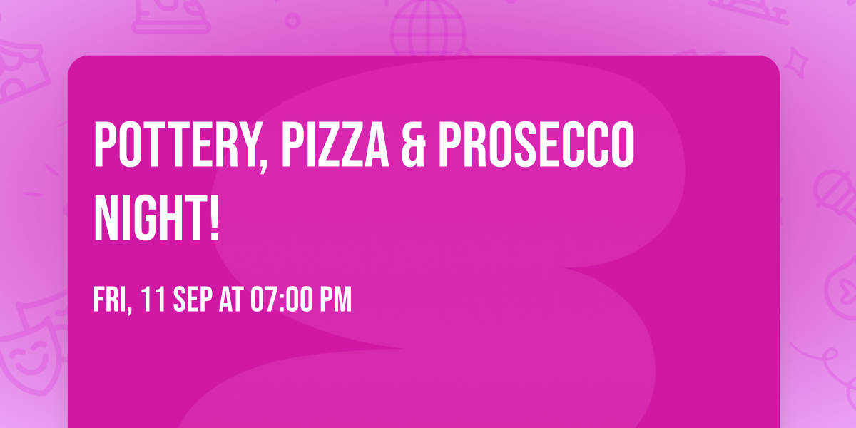 Pottery, Pizza & Prosecco Night!