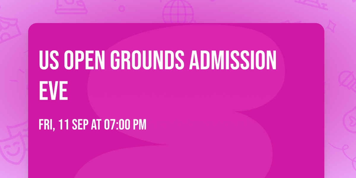 US Open Grounds Admission Eve