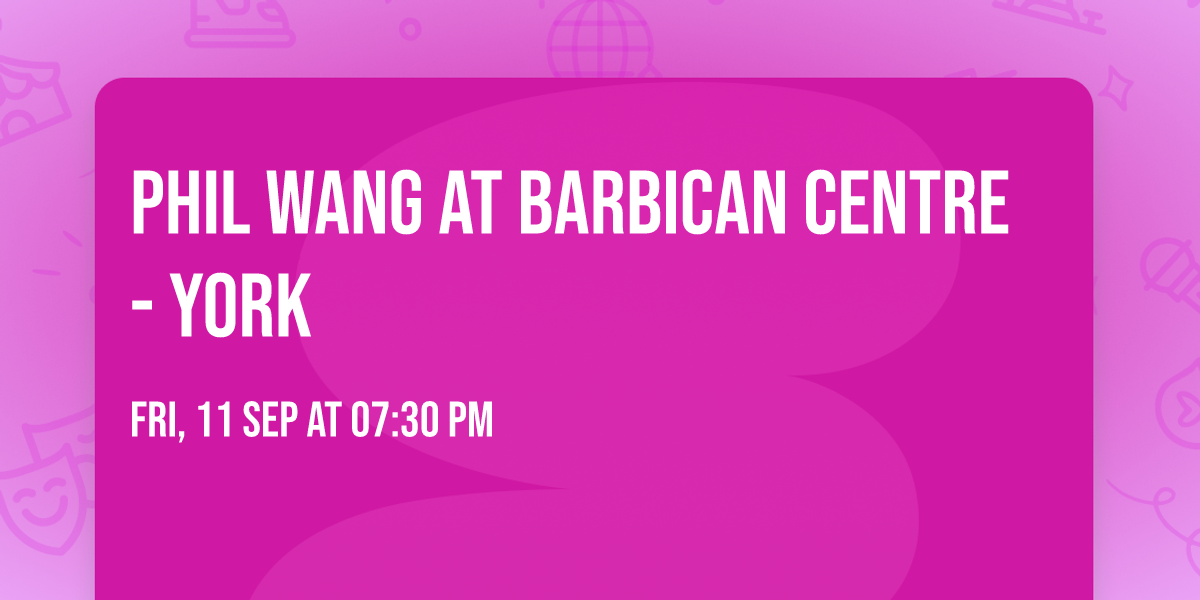 Phil Wang at Barbican Centre - York