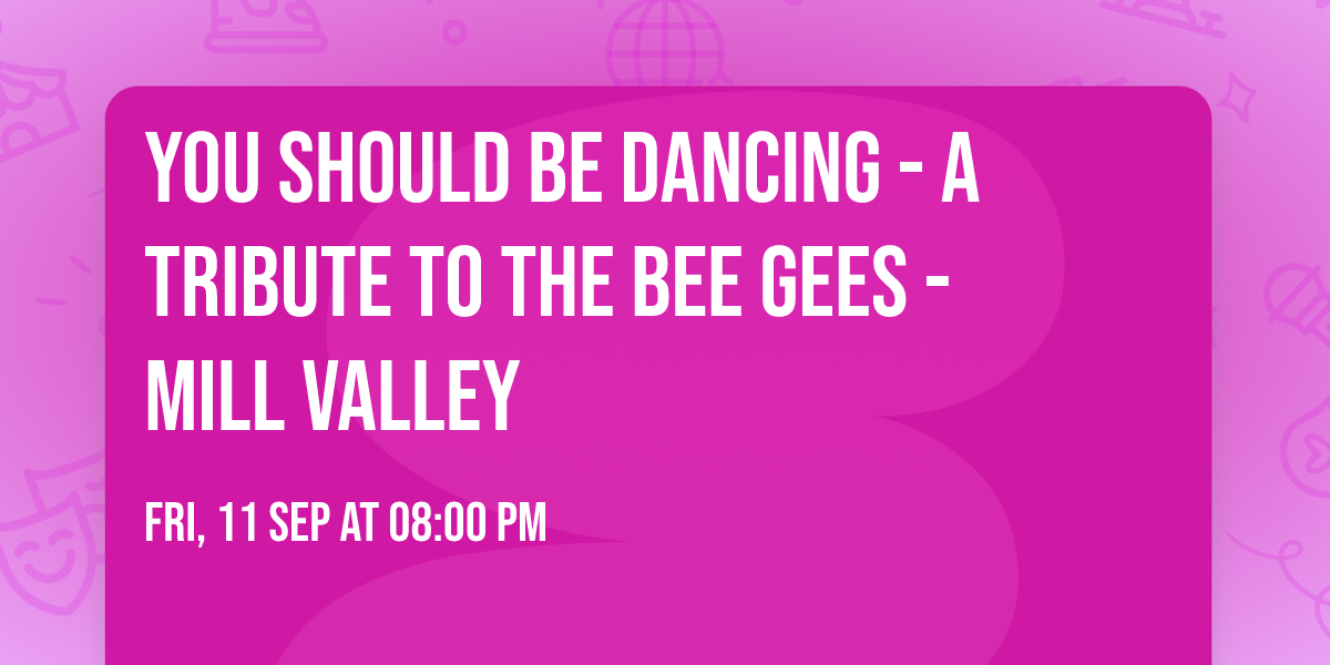 You Should Be Dancing - A Tribute To The Bee Gees - Mill Valley
