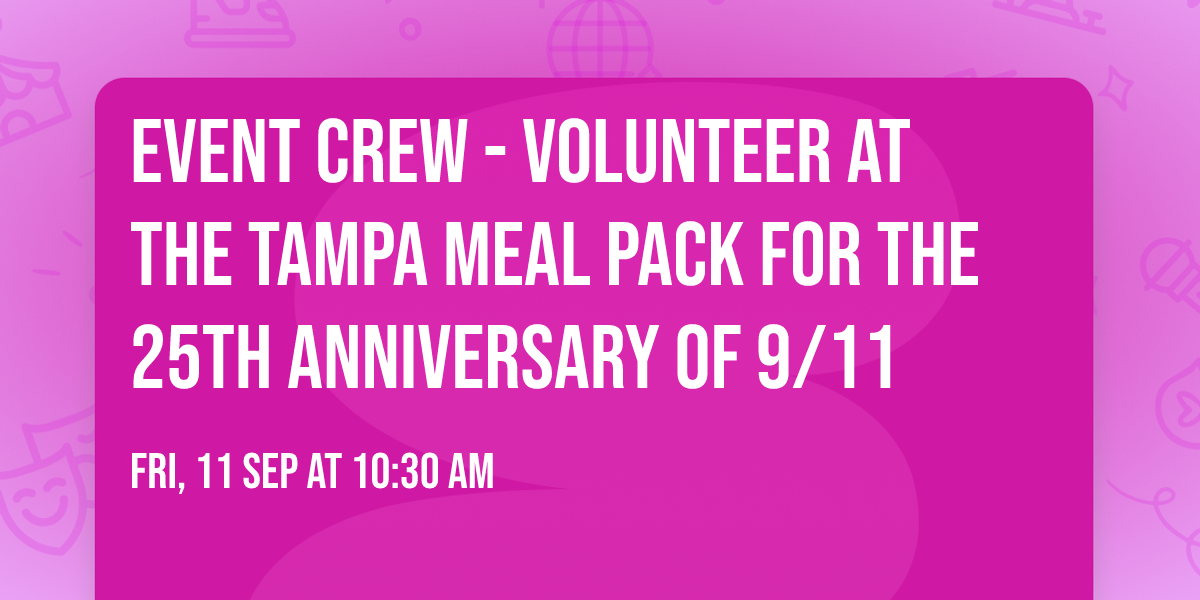 EVENT CREW - Volunteer at the Tampa Meal Pack for the 25th Anniversary of 9\/11
