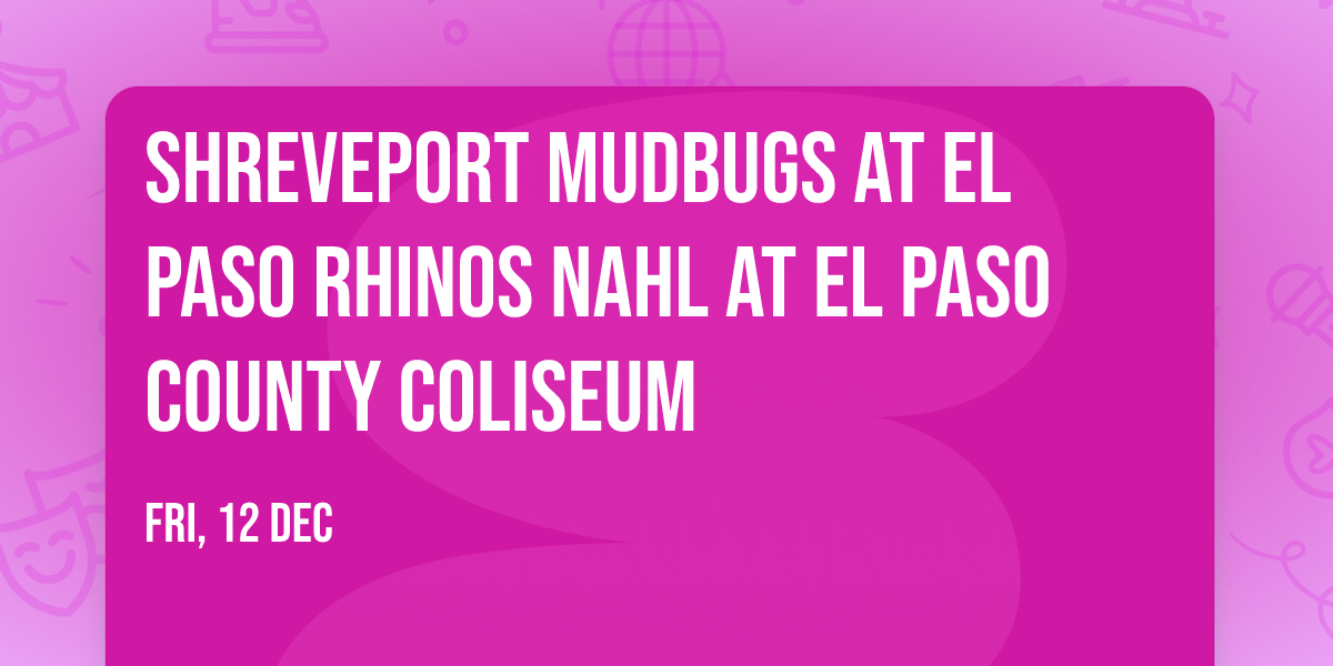 Shreveport Mudbugs at El Paso Rhinos NAHL at El Paso County Coliseum