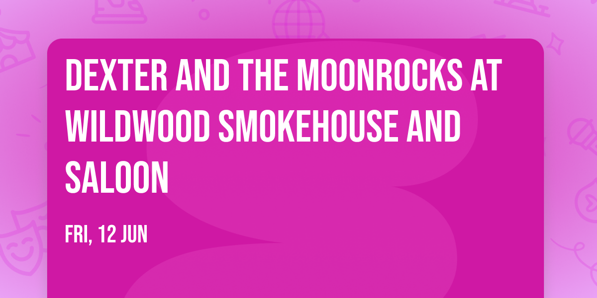 Dexter and the Moonrocks at Wildwood Smokehouse and Saloon