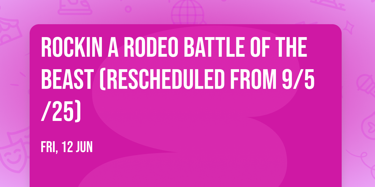 Rockin A Rodeo Battle of the Beast (Rescheduled from 9\/5\/25)