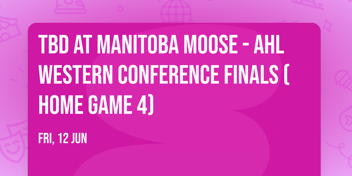 TBD at Manitoba Moose - AHL Western Conference Finals (Home Game 4)