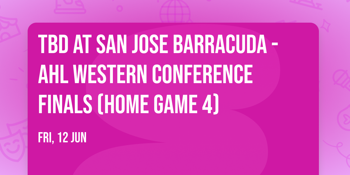 TBD at San Jose Barracuda - AHL Western Conference Finals (Home Game 4)