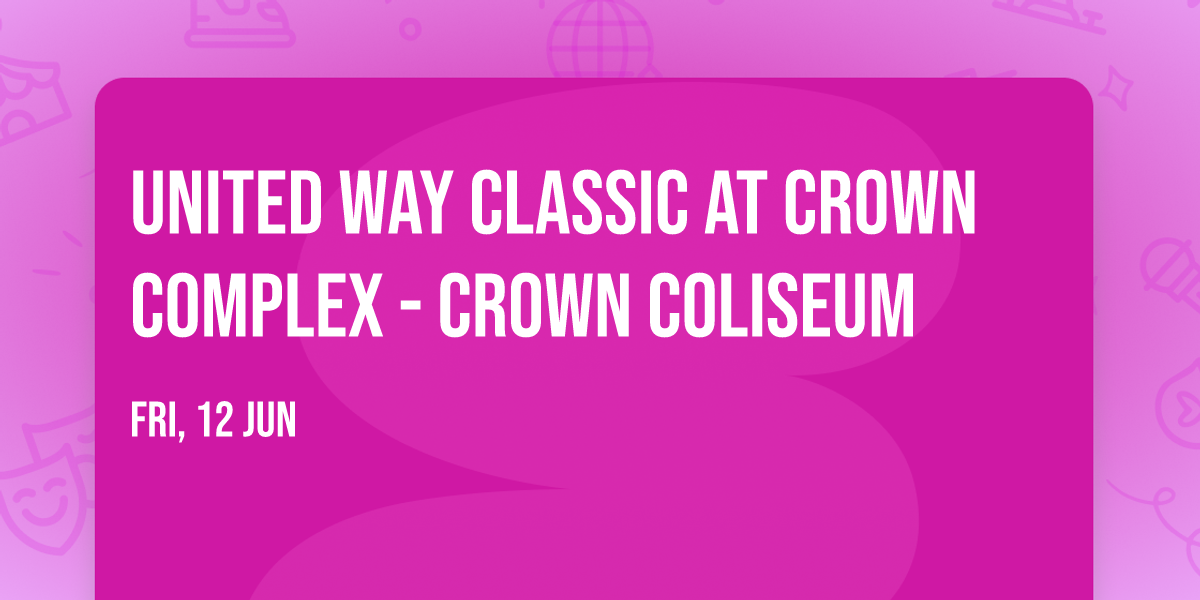 United Way Classic at Crown Complex - Crown Coliseum