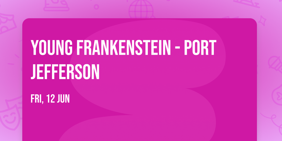 Young Frankenstein - Port Jefferson