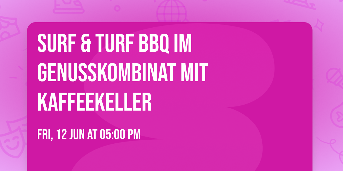 Surf & Turf BBQ im Genusskombinat mit Kaffeekeller