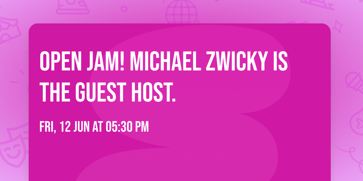 Open Jam! Michael Zwicky is the guest host.