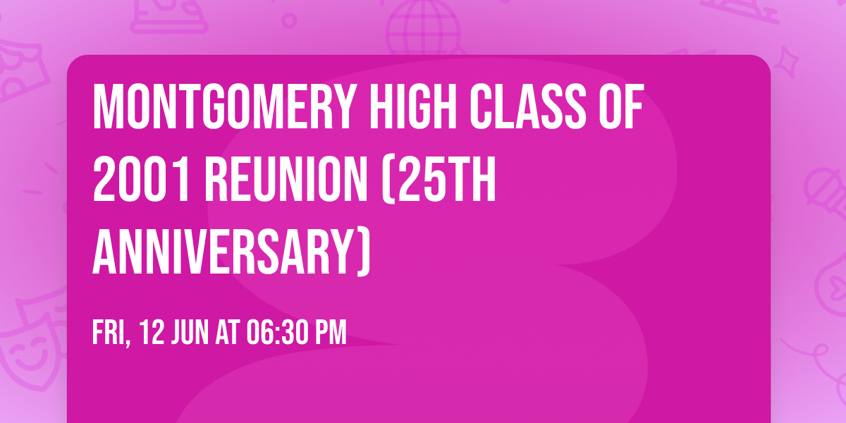 Montgomery High class of 2001 reunion (25th Anniversary)