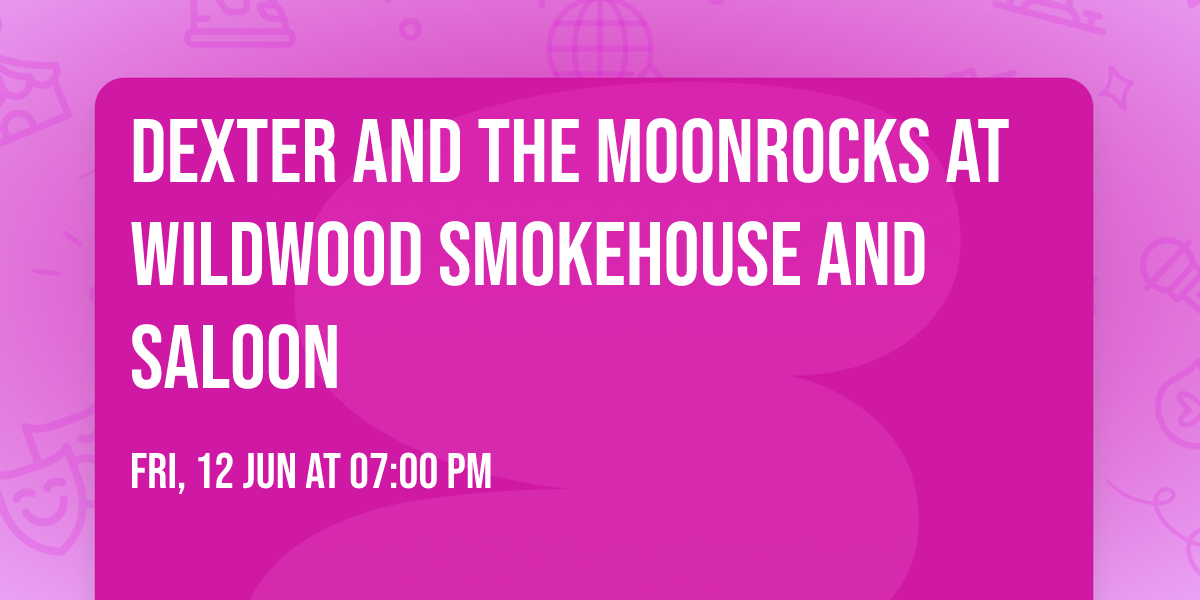 Dexter and the Moonrocks at Wildwood Smokehouse and Saloon
