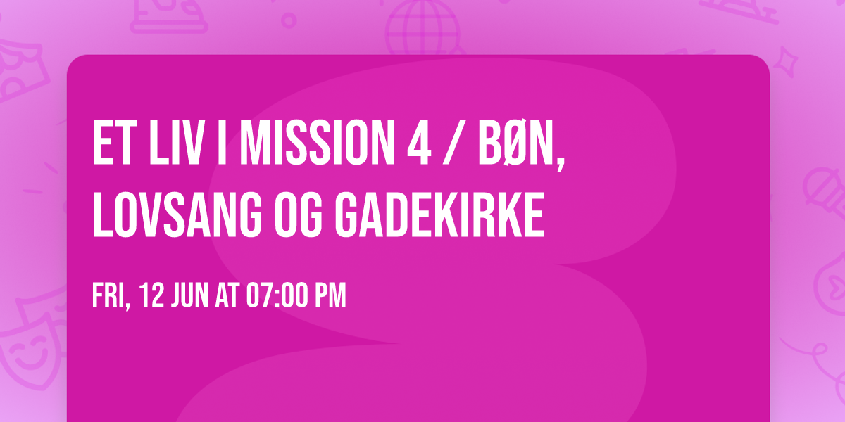 ET LIV I MISSION 4 \/ B\u00f8n, lovsang og gadekirke
