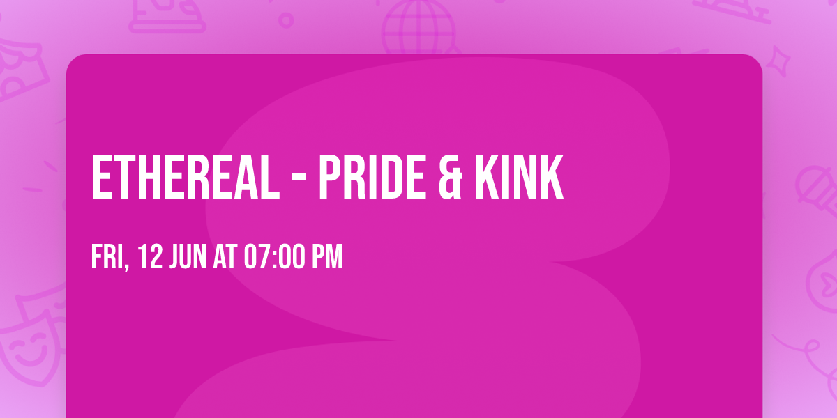 ETHEREAL - Pride & Kink