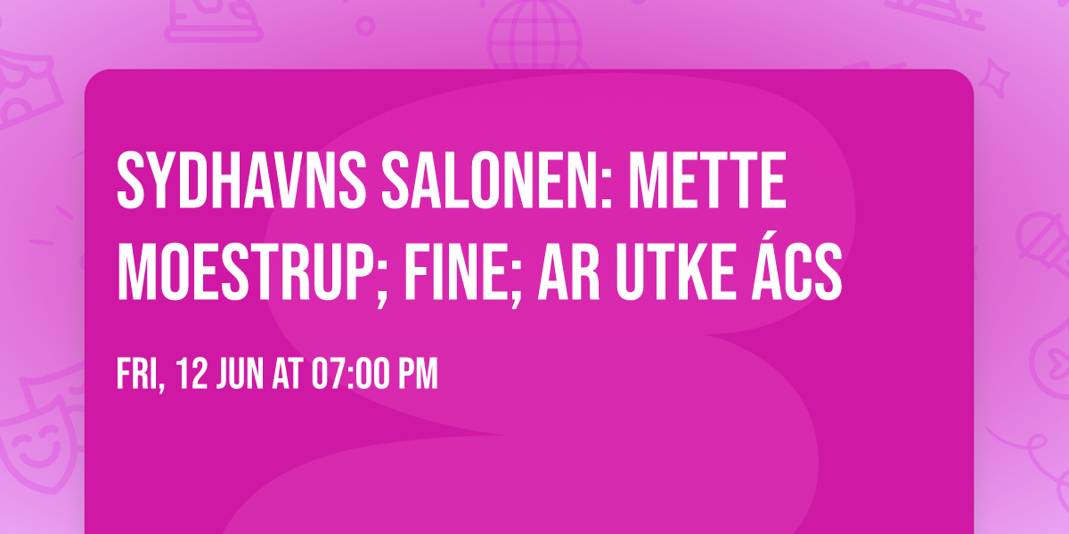 Sydhavns Salonen: Mette Moestrup; Fine; Ar Utke \u00c1cs