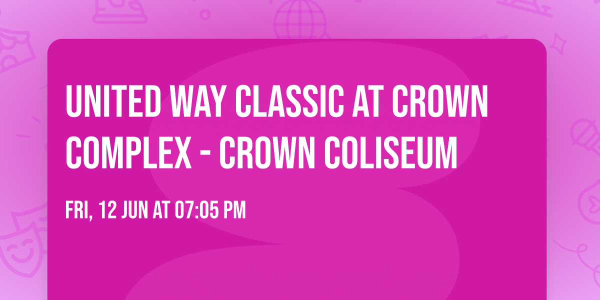 United Way Classic at Crown Complex - Crown Coliseum
